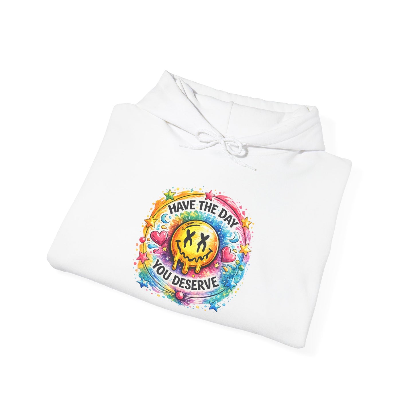 Have The Day You Deserve Hooded Sweatshirt