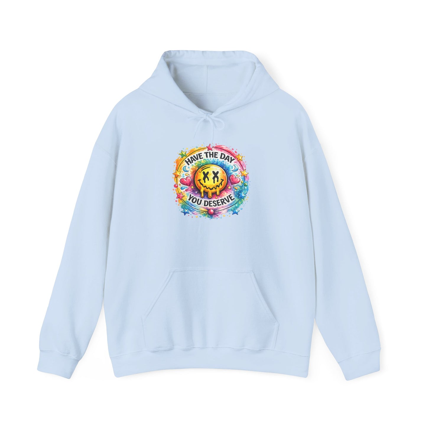 Have The Day You Deserve Hooded Sweatshirt
