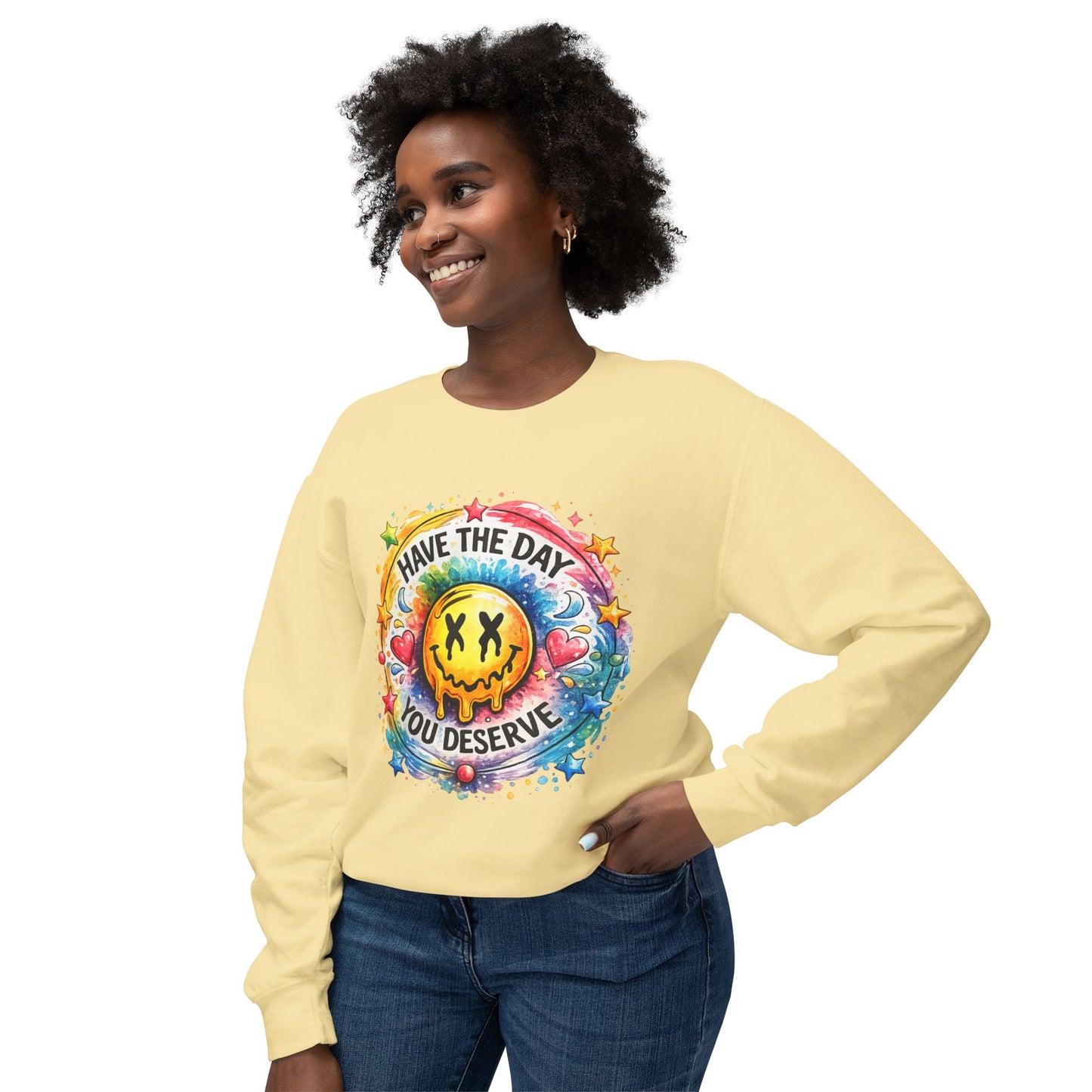 Have The Day You Deserve Crewneck Sweatshirt
