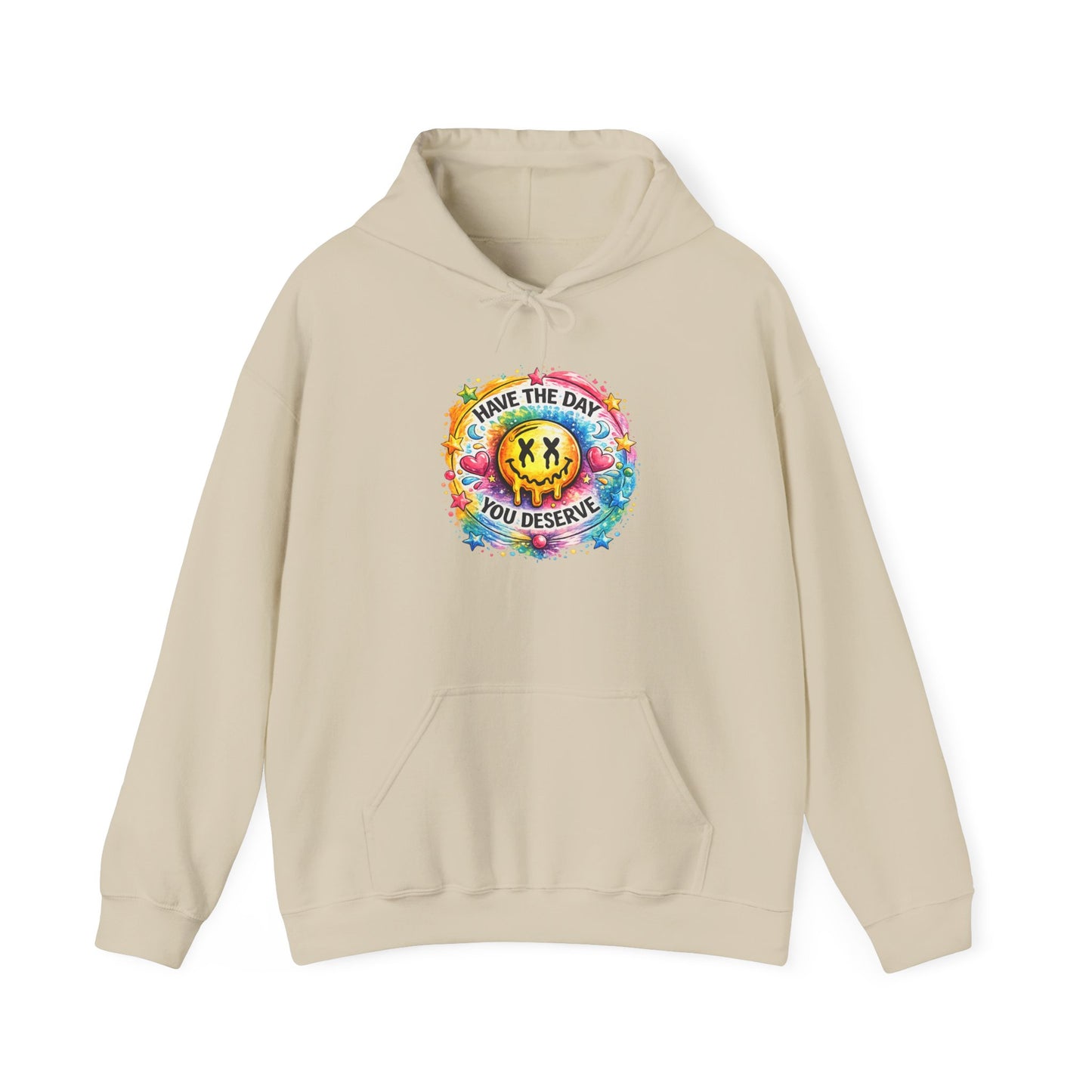 Have The Day You Deserve Hooded Sweatshirt