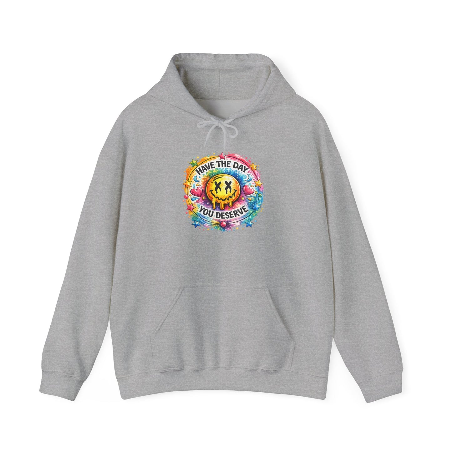 Have The Day You Deserve Hooded Sweatshirt