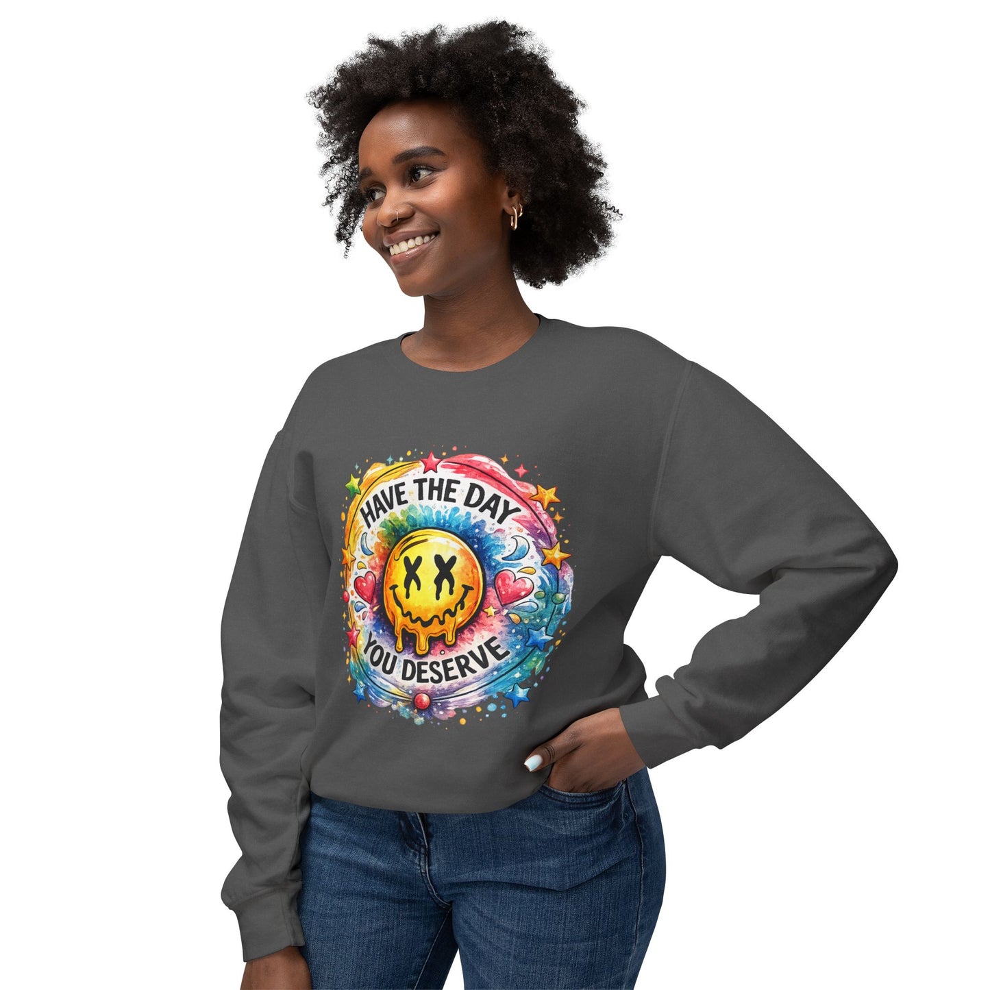 Have The Day You Deserve Crewneck Sweatshirt