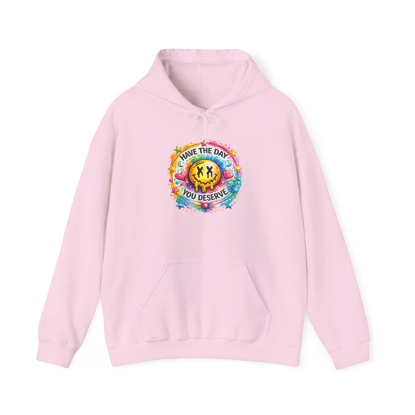 Have The Day You Deserve Hooded Sweatshirt
