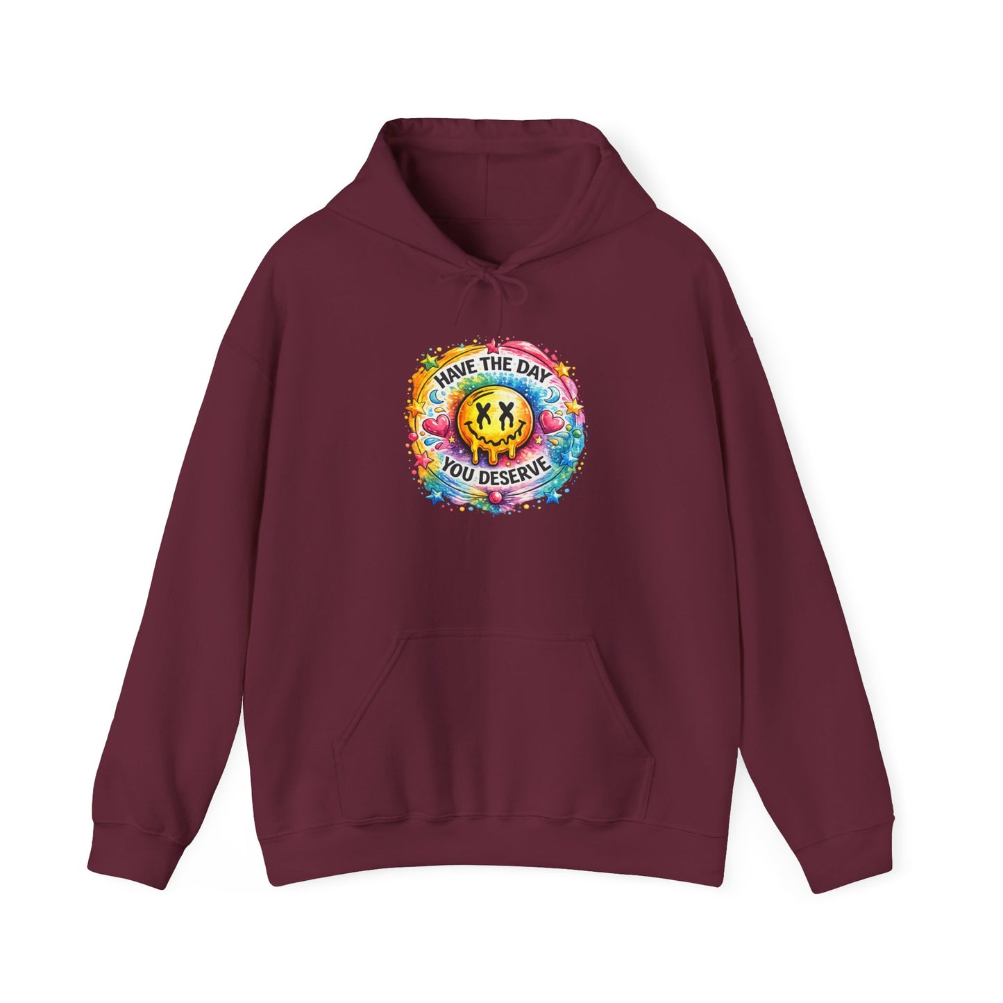Have The Day You Deserve Hooded Sweatshirt