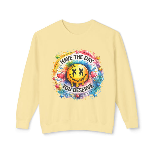 Have The Day You Deserve Crewneck Sweatshirt