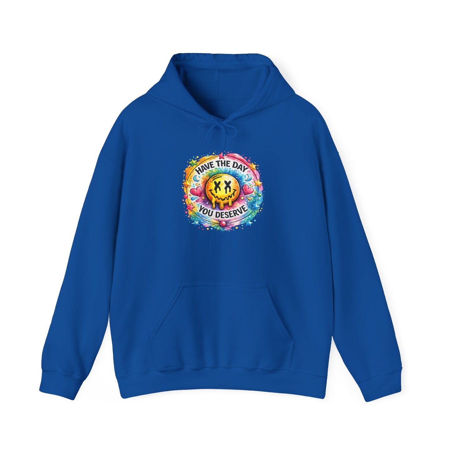 Have The Day You Deserve Hooded Sweatshirt