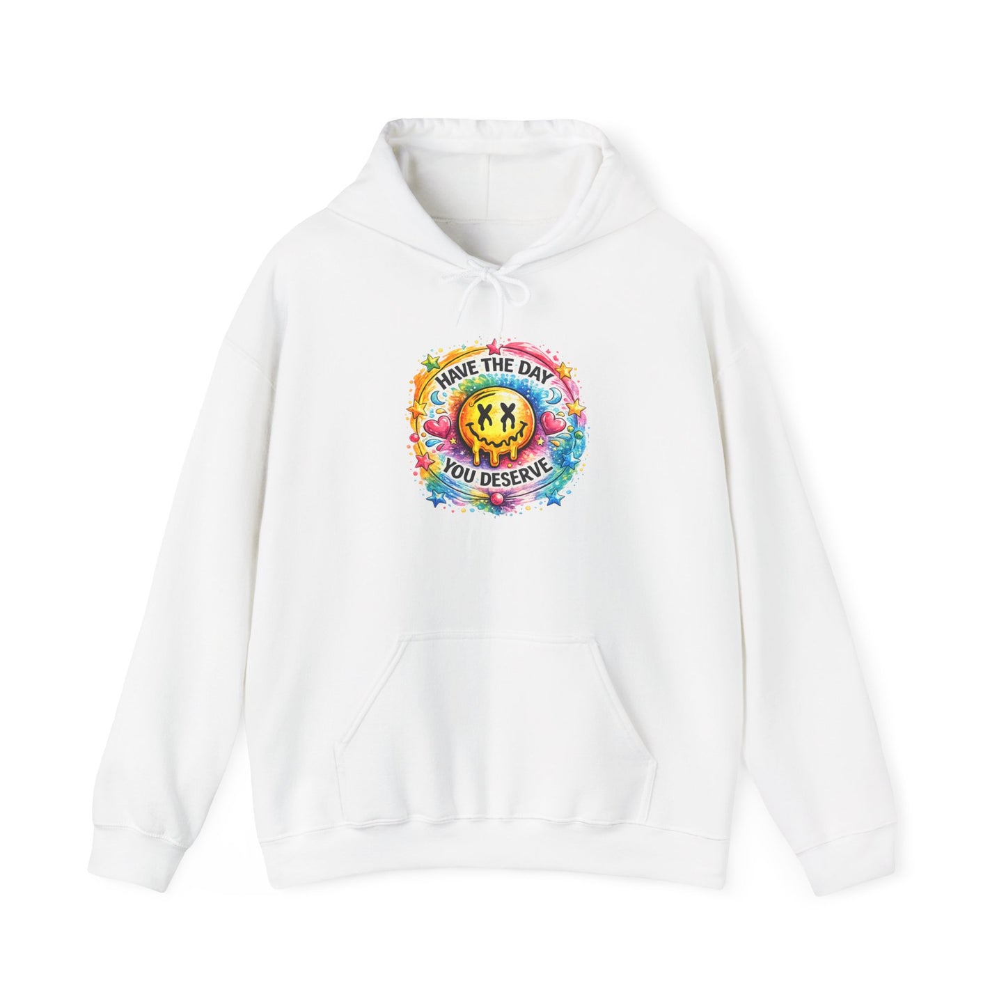 Have The Day You Deserve Hooded Sweatshirt