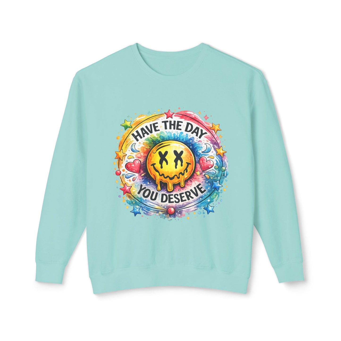 Have The Day You Deserve Crewneck Sweatshirt