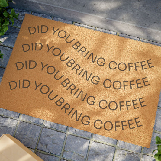 Did You Bring Coffee Doormat