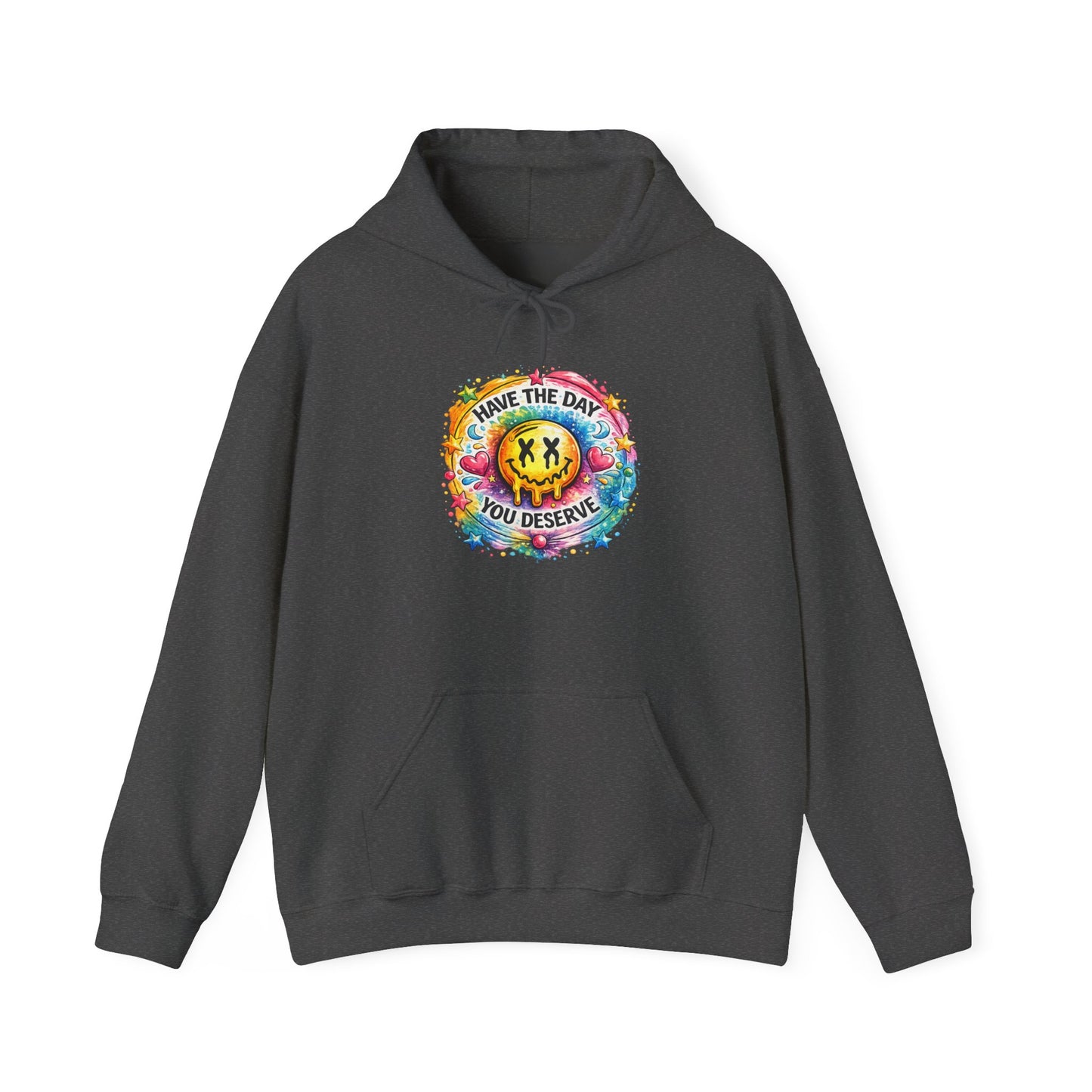 Have The Day You Deserve Hooded Sweatshirt