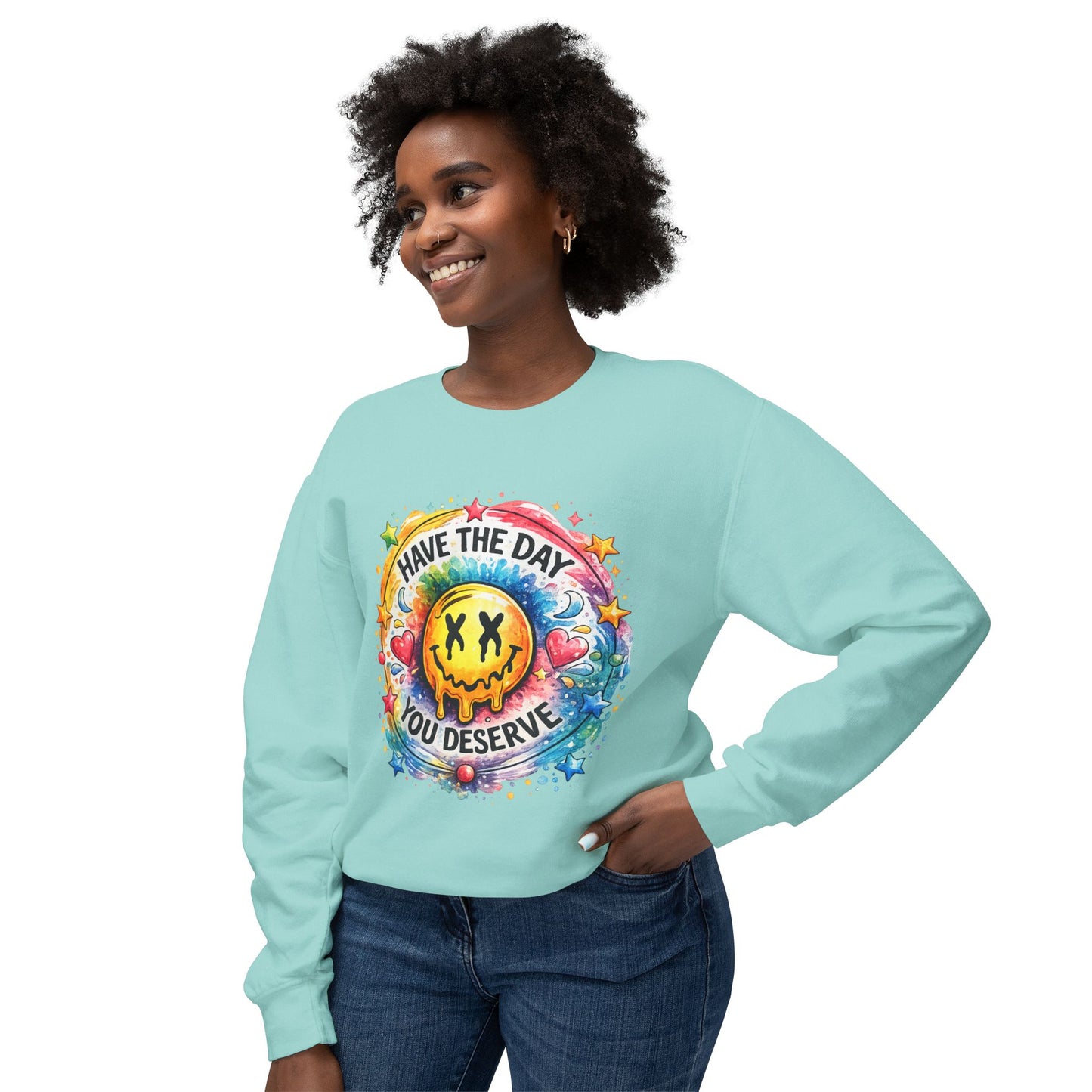 Have The Day You Deserve Crewneck Sweatshirt