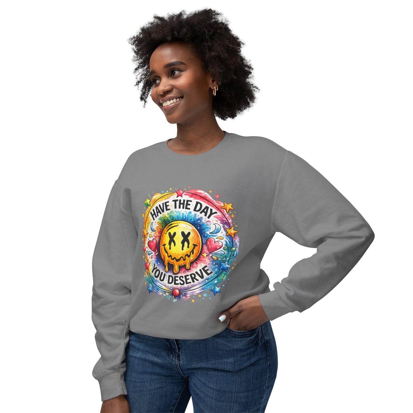 Have The Day You Deserve Crewneck Sweatshirt